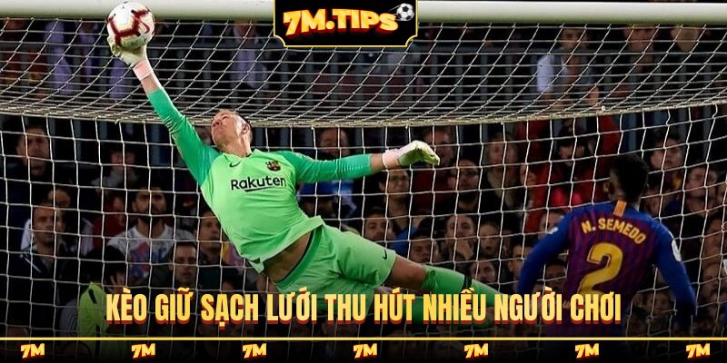 Kèo giữ sạch lưới thu hút nhiều người chơi