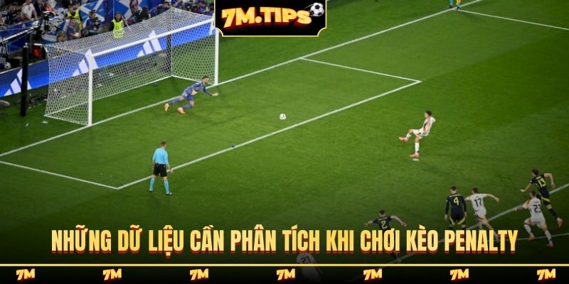 Những dữ liệu cần phân tích khi chơi kèo penalty
