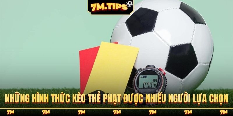 Những hình thức kèo thẻ phạt được nhiều người lựa chọn