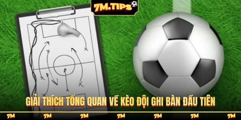 Giải thích tổng quan về kèo đội ghi bàn đầu tiên