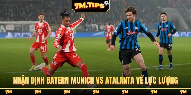 Nhận định Bayern Munich vs Atalanta về lực lượng