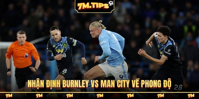 Nhận định Burnley vs Man City về phong độ